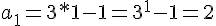 a_1=3*1-1=3^1 -1=2